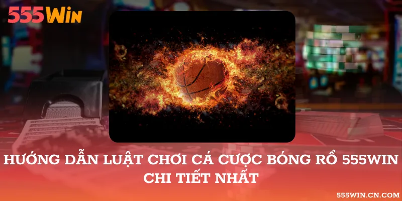 Luật chơi bóng rổ 555WIN