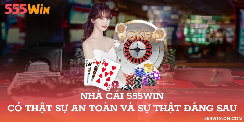 nhà cái 555WIN có thật sự an toàn