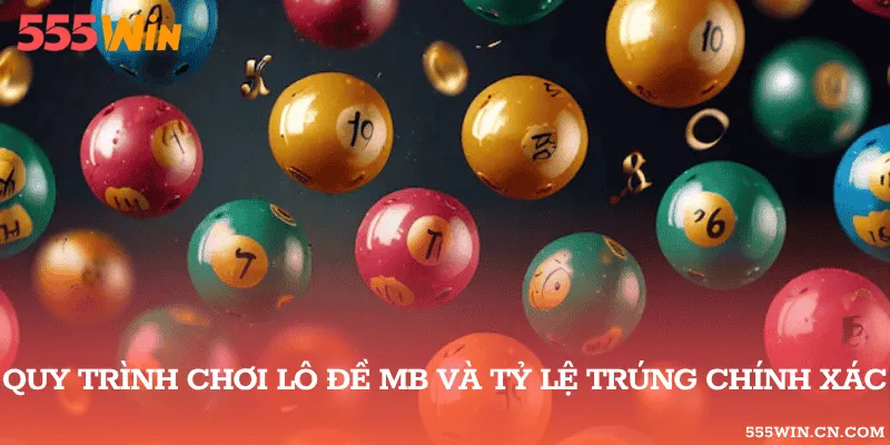 Quy trình chơi lô đề mb và tỷ lệ trúng chính xác