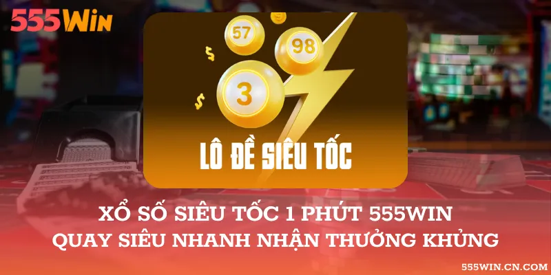 xổ số siêu tốc 1 phút 555WIN